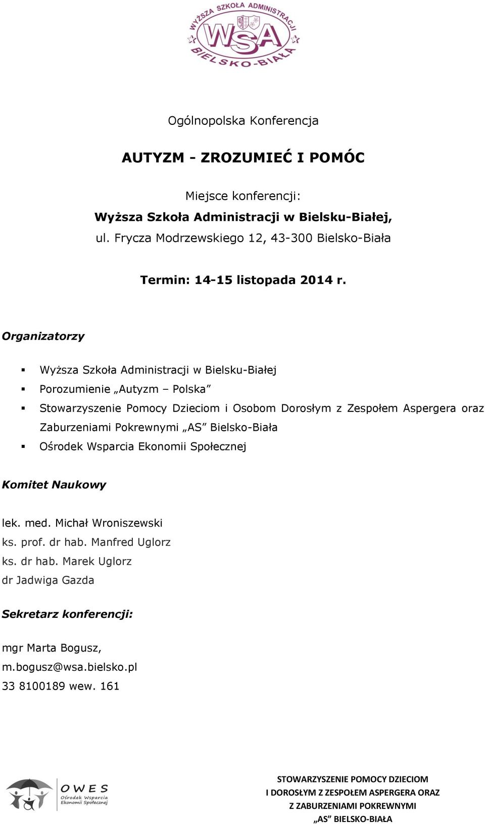 Organizatorzy Wyższa Szkoła Administracji w Bielsku-Białej Porozumienie Autyzm Polska Stowarzyszenie Pomocy Dzieciom i Osobom Dorosłym z Zespołem Aspergera oraz
