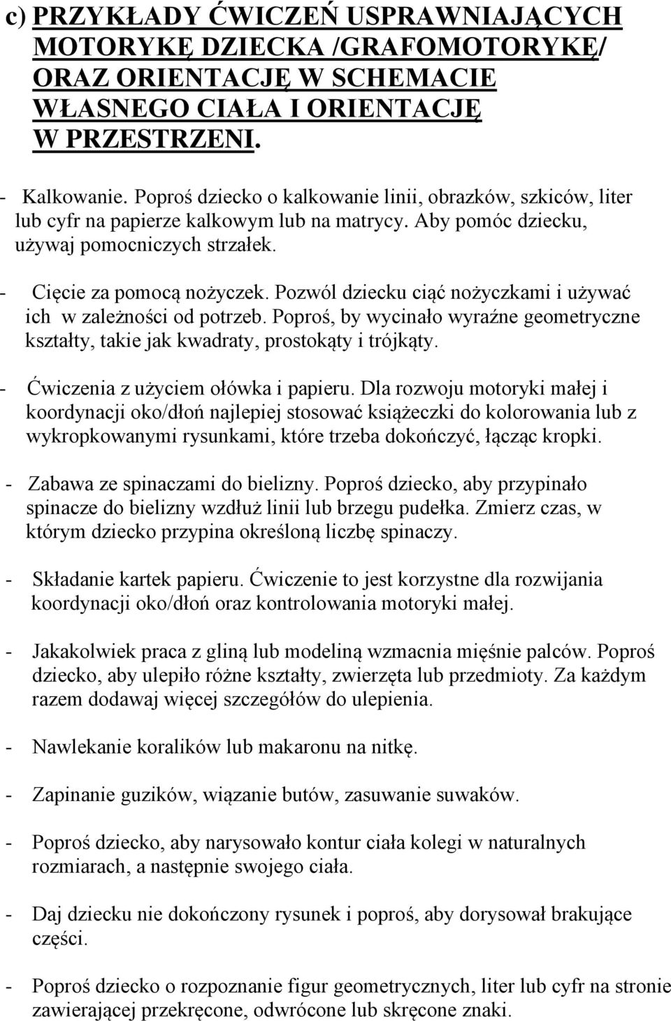 Pozwól dziecku ciąć nożyczkami i używać ich w zależności od potrzeb. Poproś, by wycinało wyraźne geometryczne kształty, takie jak kwadraty, prostokąty i trójkąty.