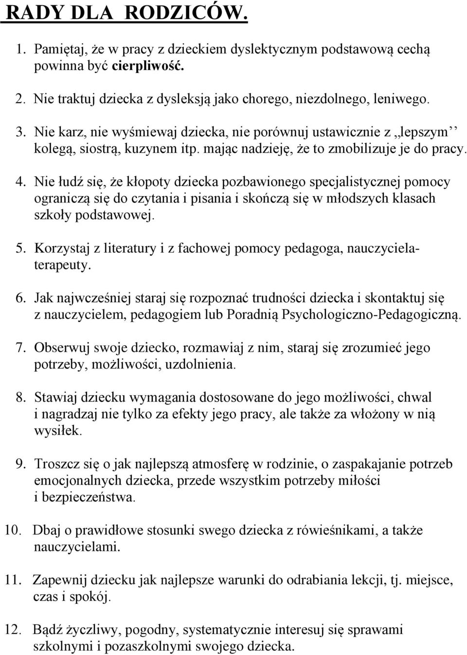 Nie łudź się, że kłopoty dziecka pozbawionego specjalistycznej pomocy ograniczą się do czytania i pisania i skończą się w młodszych klasach szkoły podstawowej. 5.