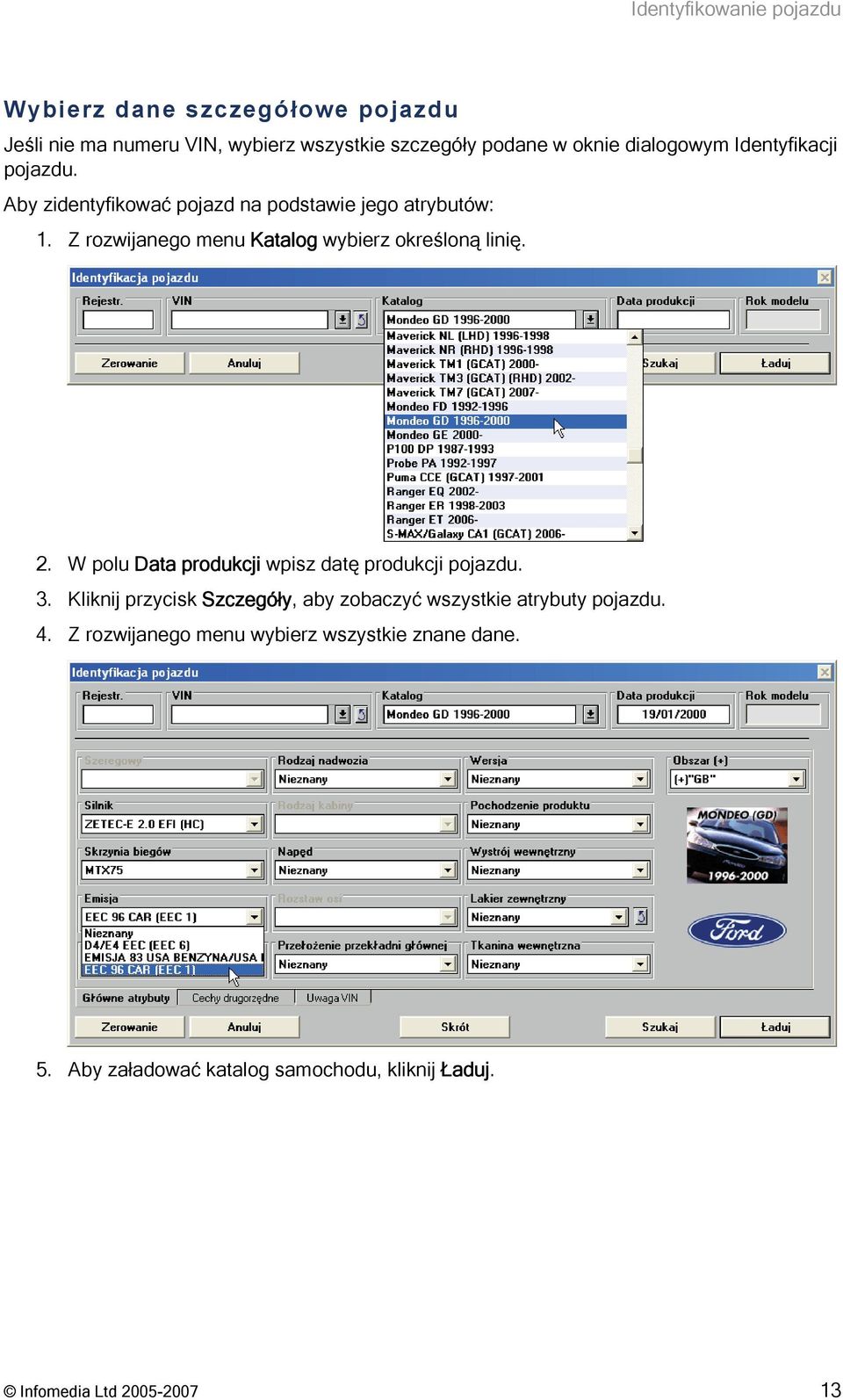 Z rozwijanego menu Katalog wybierz określoną linię. 2. W polu Data produkcji wpisz datę produkcji pojazdu. 3.