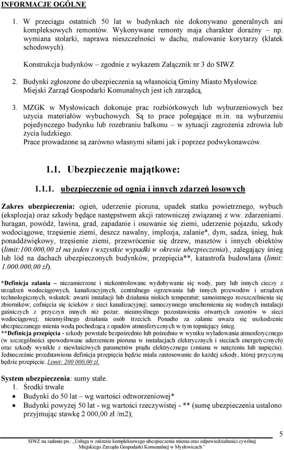 Budynki zgłoszone do ubezpieczenia są własnością Gminy Miasto Mysłowice. Miejski Zarząd Gospodarki Komunalnych jest ich zarządcą. 3.