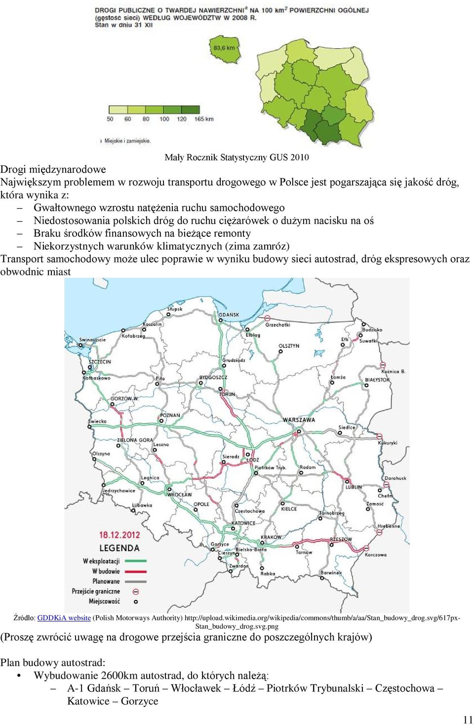 samochodowy może ulec poprawie w wyniku budowy sieci autostrad, dróg ekspresowych oraz obwodnic miast Źródło: GDDKiA website (Polish Motorways Authority) http://upload.wikimedia.