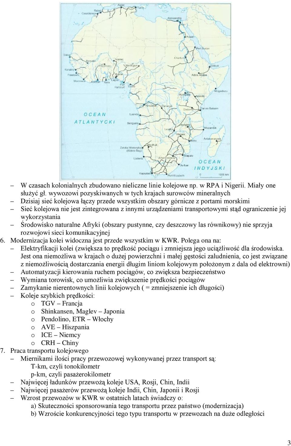 transportowymi stąd ograniczenie jej wykorzystania Środowisko naturalne Afryki (obszary pustynne, czy deszczowy las równikowy) nie sprzyja rozwojowi sieci komunikacyjnej 6.