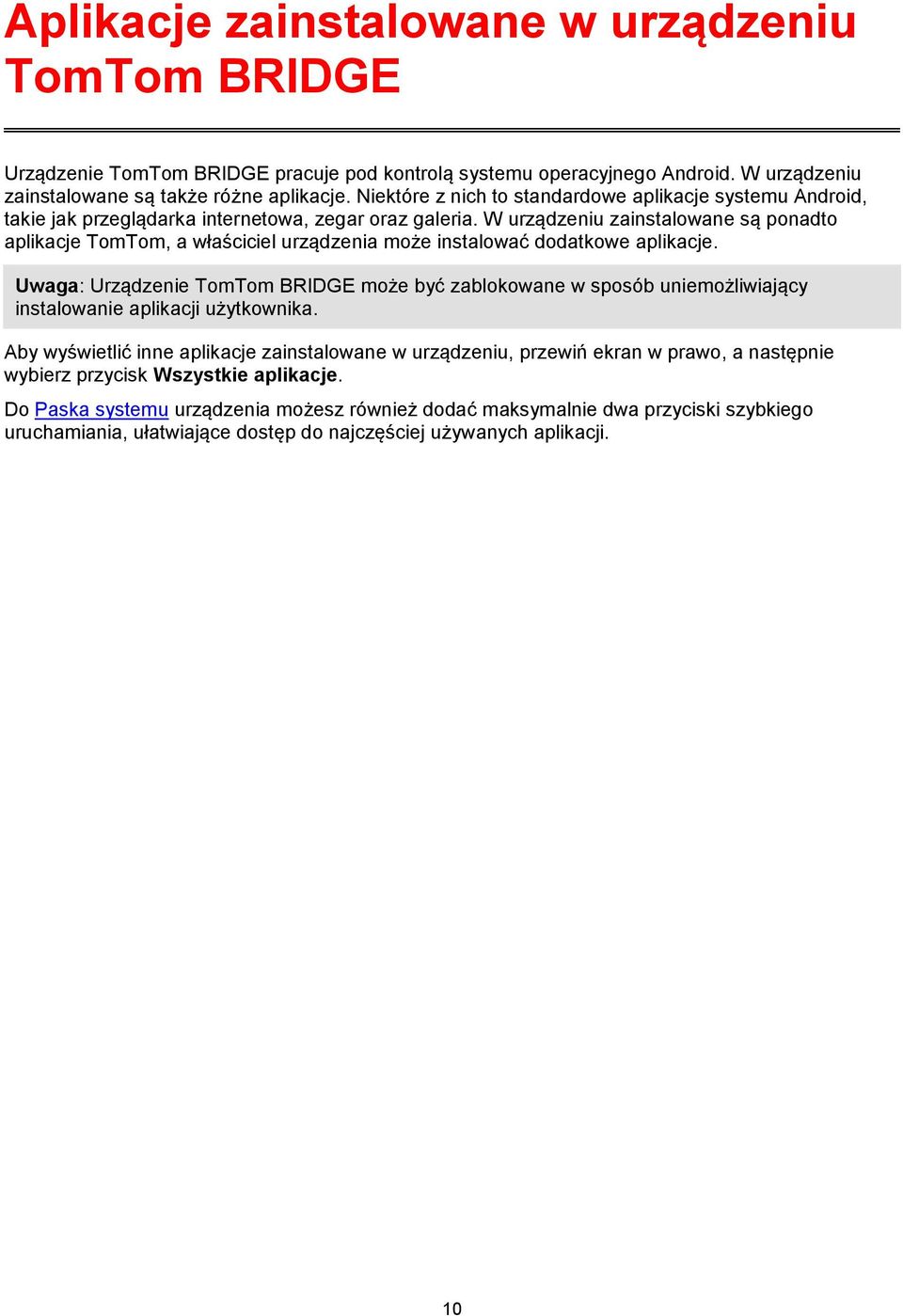 W urządzeniu zainstalowane są ponadto aplikacje TomTom, a właściciel urządzenia może instalować dodatkowe aplikacje.