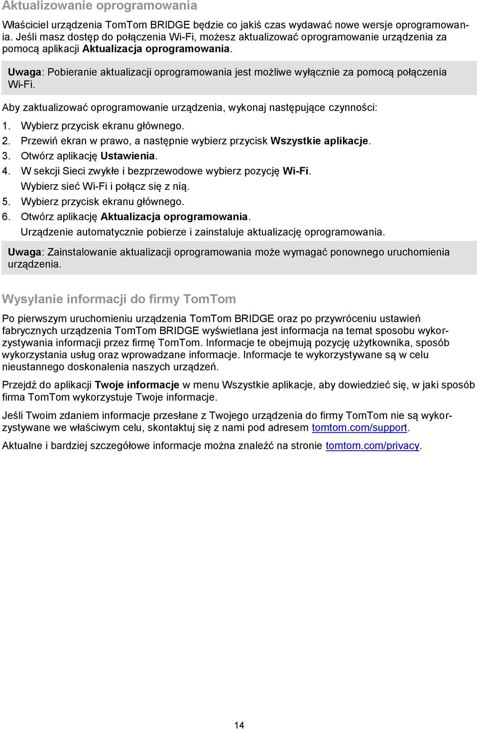 Uwaga: Pobieranie aktualizacji oprogramowania jest możliwe wyłącznie za pomocą połączenia Wi-Fi. Aby zaktualizować oprogramowanie urządzenia, wykonaj następujące czynności: 1.