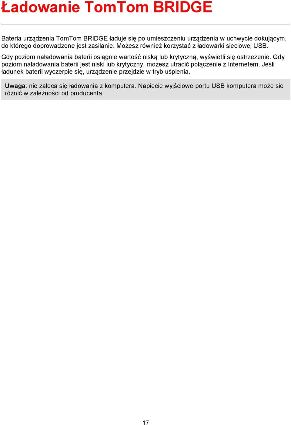 Gdy poziom naładowania baterii osiągnie wartość niską lub krytyczną, wyświetli się ostrzeżenie.