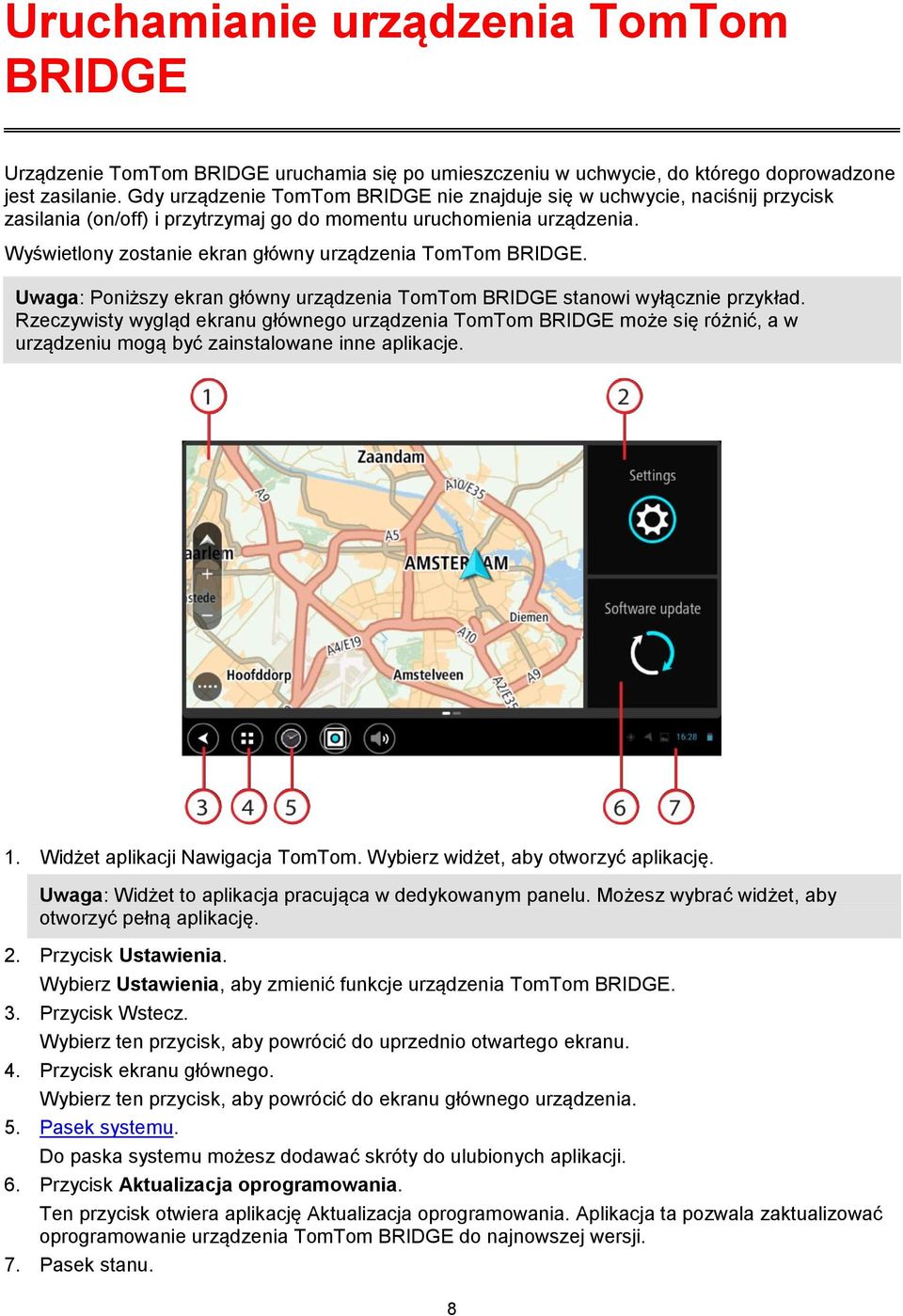 Wyświetlony zostanie ekran główny urządzenia TomTom BRIDGE. Uwaga: Poniższy ekran główny urządzenia TomTom BRIDGE stanowi wyłącznie przykład.