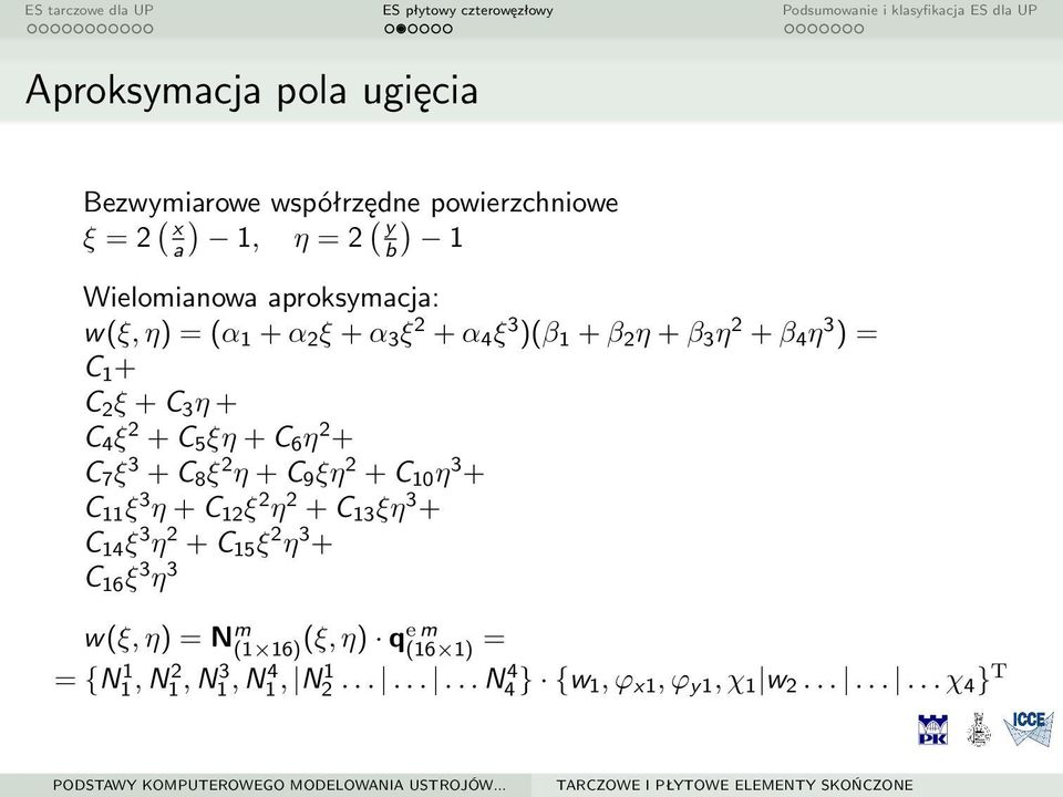 2 + C 7 ξ 3 + C 8 ξ 2 η + C 9 ξη 2 + C 10 η 3 + C 11 ξ 3 η + C 12 ξ 2 η 2 + C 13 ξη 3 + C 14 ξ 3 η 2 + C 15 ξ 2 η 3 + C 16 ξ 3 η