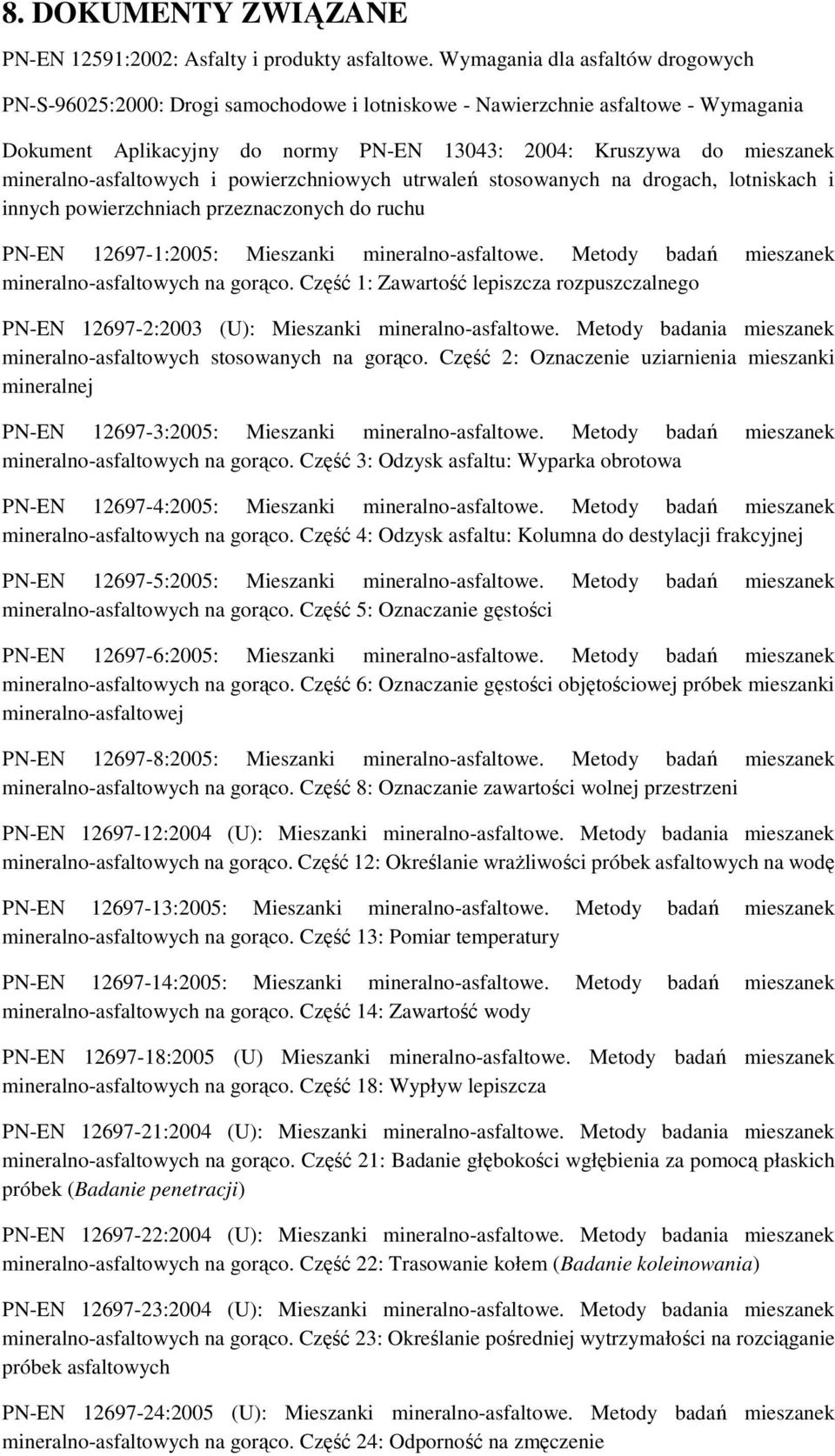 mineralno-asfaltowych i powierzchniowych utrwaleń stosowanych na drogach, lotniskach i innych powierzchniach przeznaczonych do ruchu PN-EN 1697-1:005: Mieszanki mineralno-asfaltowe.