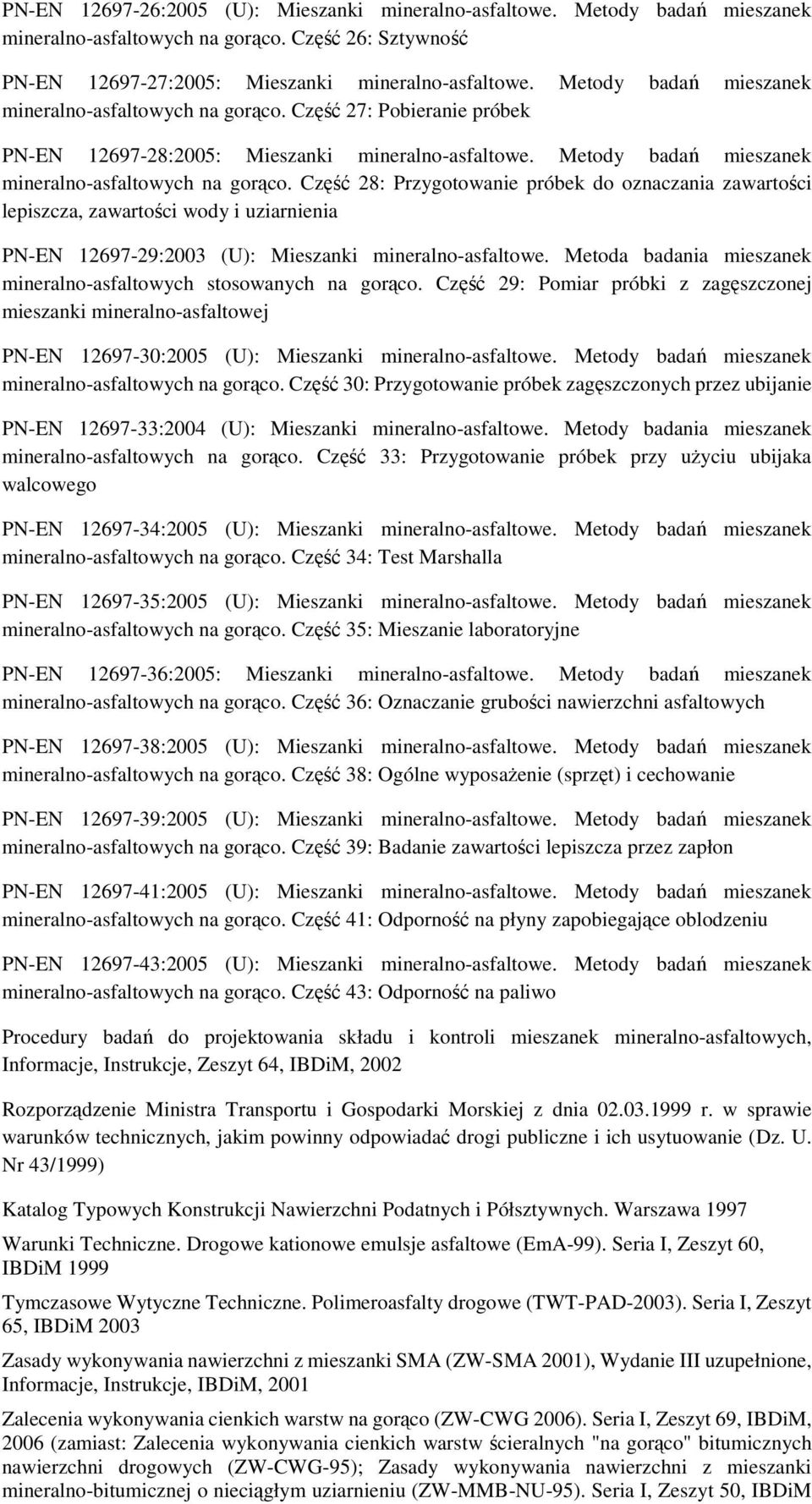Część : Przygotowanie próbek do oznaczania zawartości lepiszcza, zawartości wody i uziarnienia PN-EN 1697-9:003 (U): Mieszanki mineralno-asfaltowe.