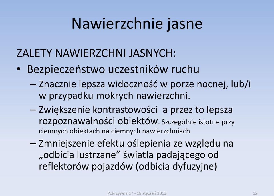 Zwiększenie kontrastowości a przez to lepsza rozpoznawalności obiektów.