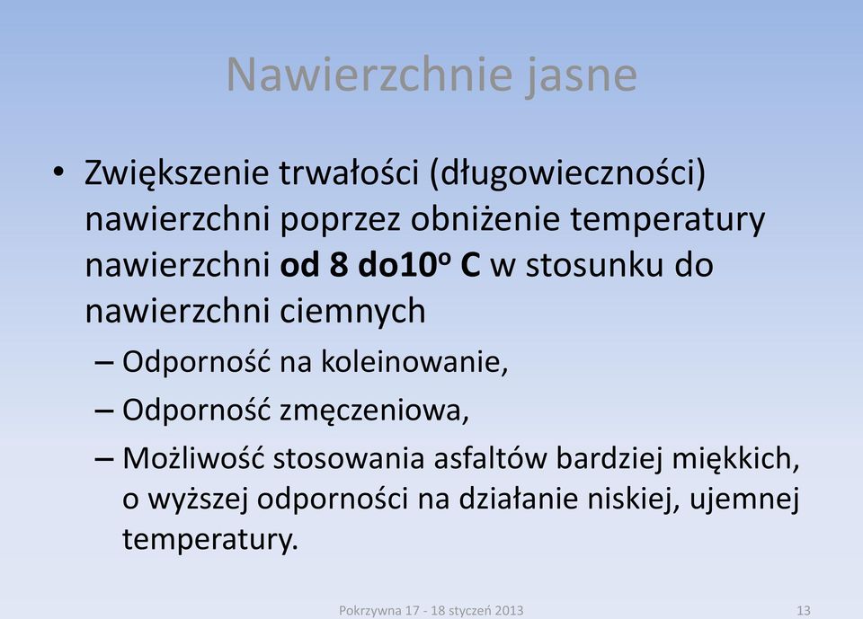 koleinowanie, Odporność zmęczeniowa, Możliwość stosowania asfaltów bardziej miękkich, o