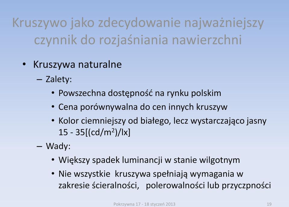 lecz wystarczająco jasny 15-35[(cd/m 2 )/lx] Wady: Większy spadek luminancji w stanie wilgotnym Nie wszystkie