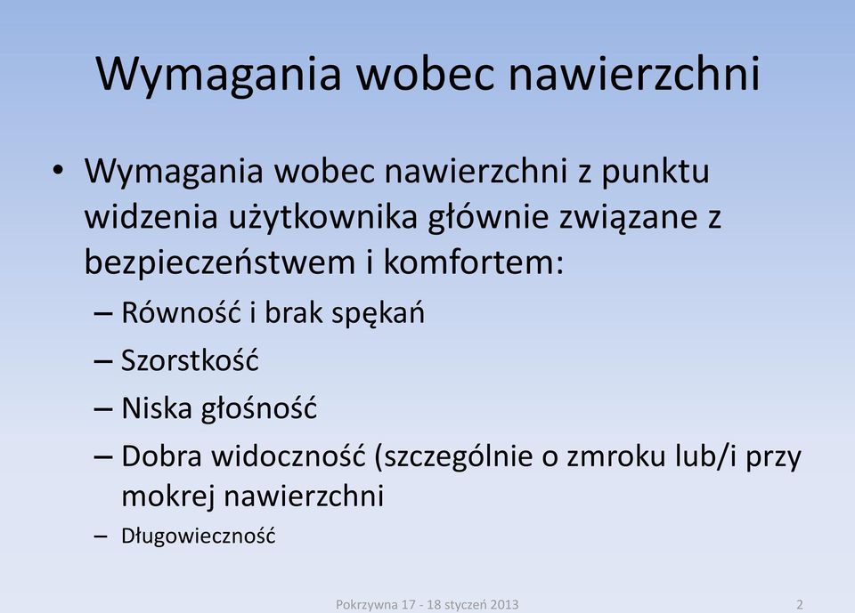 brak spękań Szorstkość Niska głośność Dobra widoczność (szczególnie o