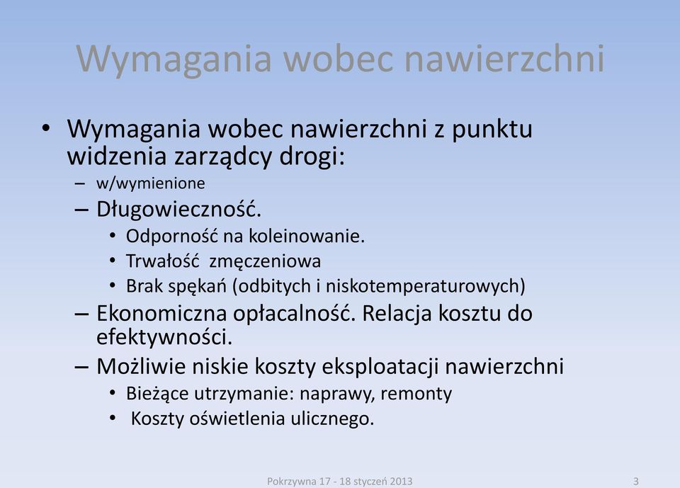 Trwałość zmęczeniowa Brak spękań (odbitych i niskotemperaturowych) Ekonomiczna opłacalność.
