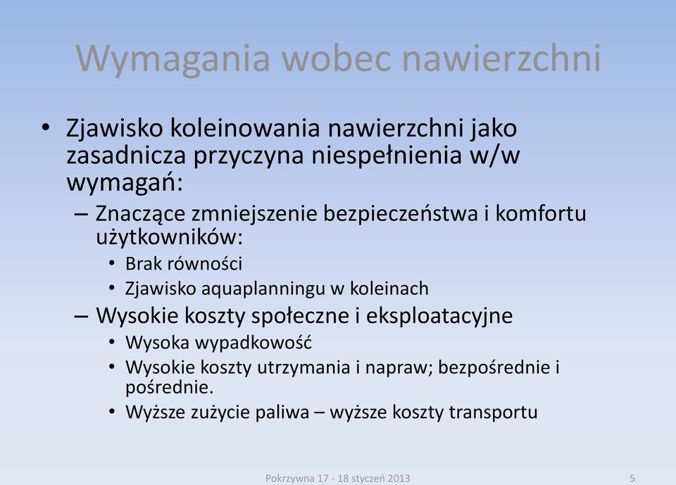 aquaplanningu w koleinach Wysokie koszty społeczne i eksploatacyjne Wysoka wypadkowość Wysokie koszty