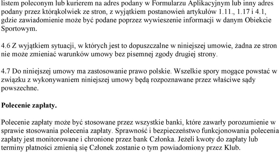 6 Z wyjątkiem sytuacji, w których jest to dopuszczalne w niniejszej umowie, żadna ze stron nie może zmieniać warunków umowy bez pisemnej zgody drugiej strony. 4.