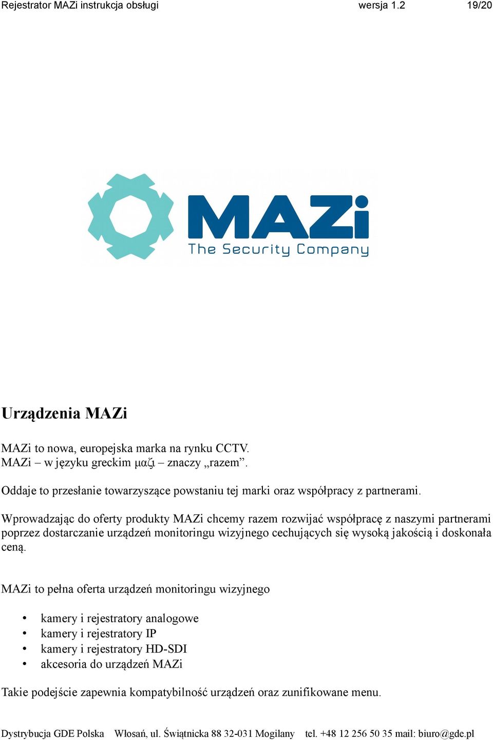 Wprowadzając do oferty produkty MAZi chcemy razem rozwijać współpracę z naszymi partnerami poprzez dostarczanie urządzeń monitoringu wizyjnego cechujących się wysoką