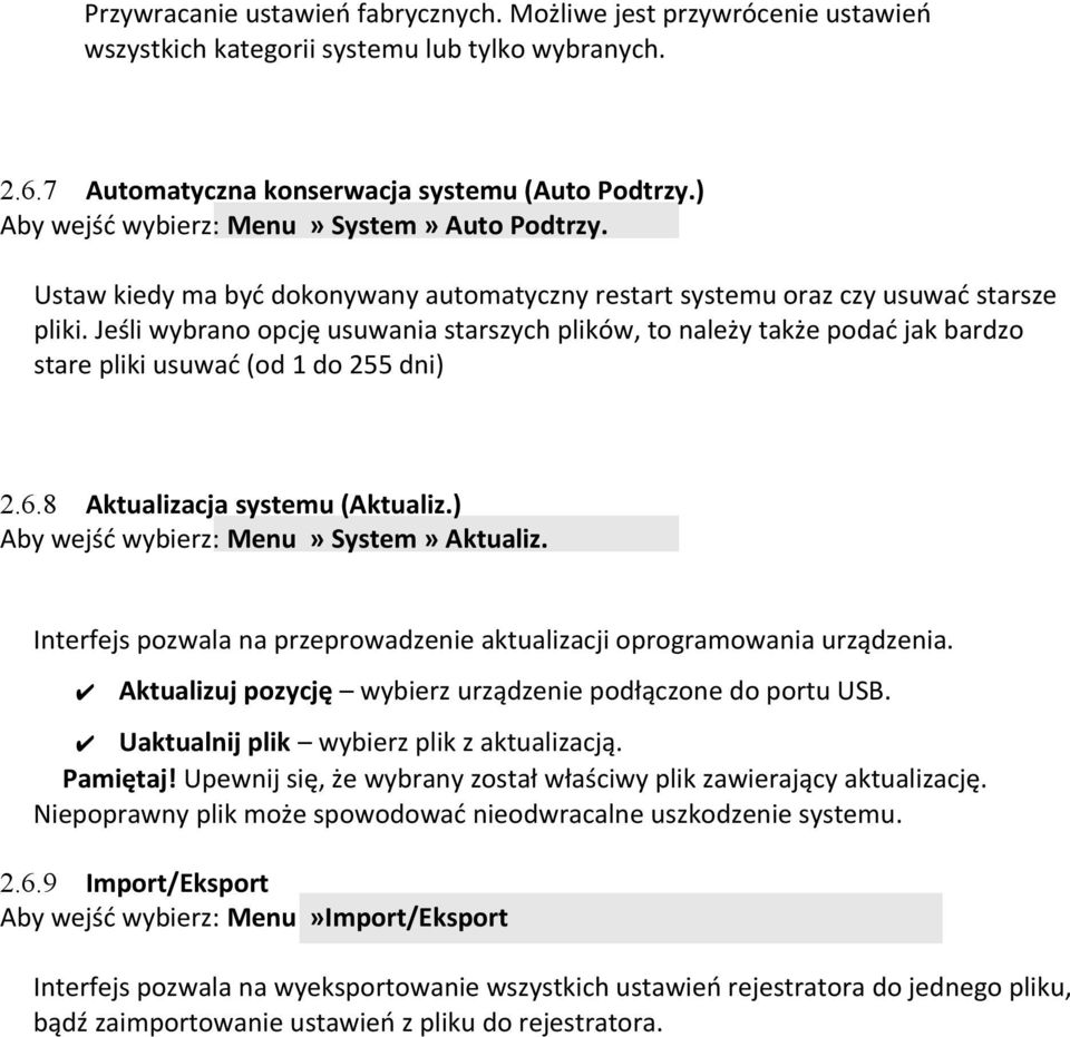 Jeśli wybrano opcję usuwania starszych plików, to należy także podać jak bardzo stare pliki usuwać (od 1 do 255 dni) 2.6.8 Aktualizacja systemu (Aktualiz.) Aby wejść wybierz: Menu» System» Aktualiz.