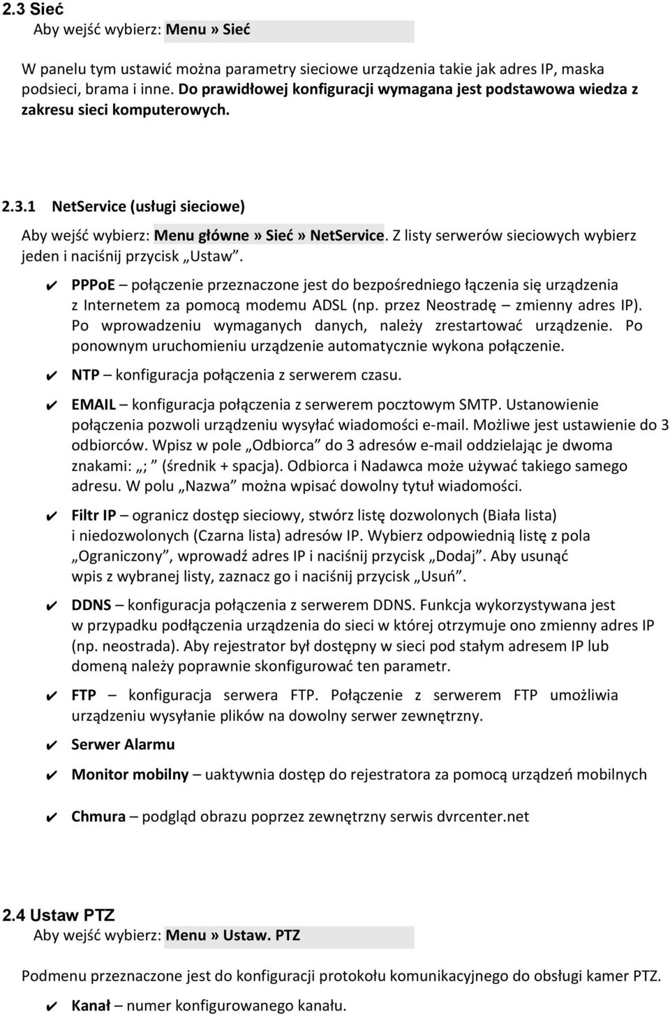 Z listy serwerów sieciowych wybierz jeden i naciśnij przycisk Ustaw. PPPoE połączenie przeznaczone jest do bezpośredniego łączenia się urządzenia z Internetem za pomocą modemu ADSL (np.