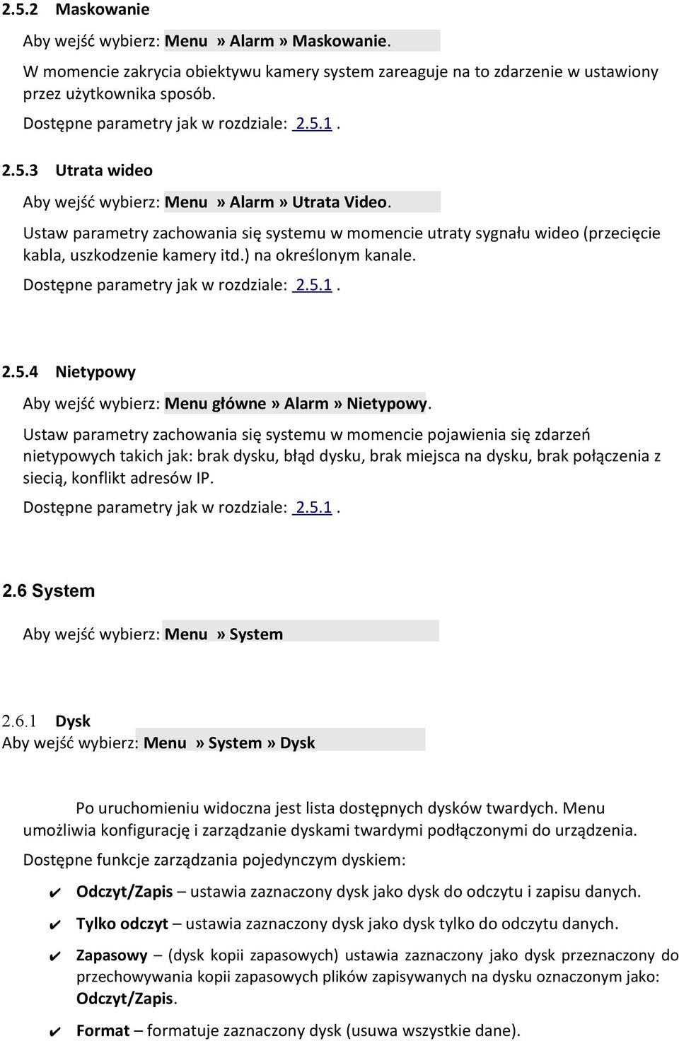 Ustaw parametry zachowania się systemu w momencie utraty sygnału wideo (przecięcie kabla, uszkodzenie kamery itd.) na określonym kanale. Dostępne parametry jak w rozdziale: 2.5.