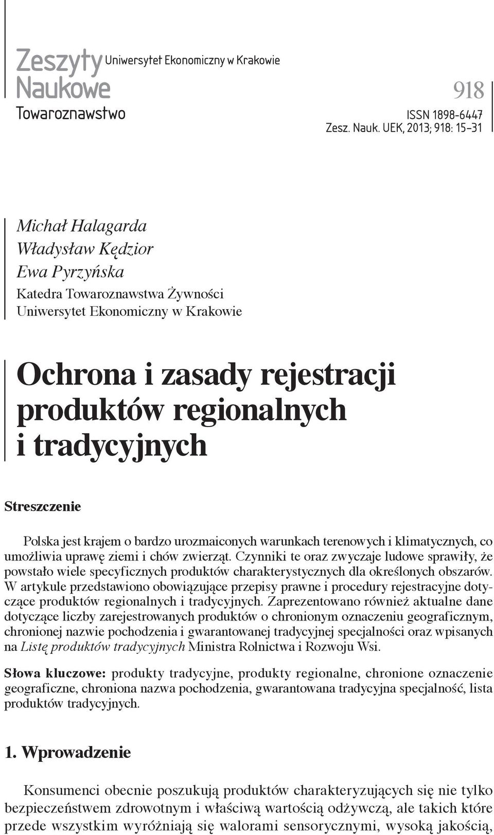 UEK, 2013; 918: 15 31 Michał Halagarda Władysław Kędzior Ewa Pyrzyńska Katedra Towaroznawstwa Żywności Uniwersytet Ekonomiczny w Krakowie Ochrona i zasady rejestracji produktów regionalnych i