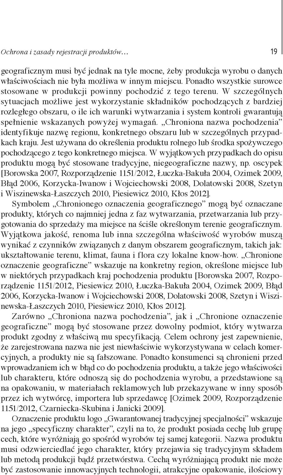 W szczególnych sytuacjach możliwe jest wykorzystanie składników pochodzących z bardziej rozległego obszaru, o ile ich warunki wytwarzania i system kontroli gwarantują spełnienie wskazanych powyżej