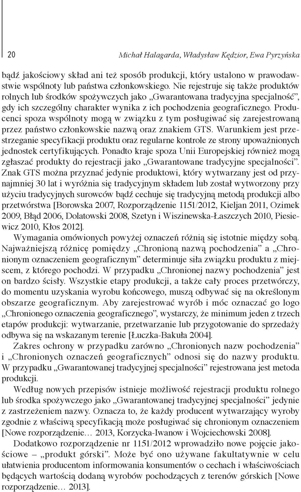 Producenci spoza wspólnoty mogą w związku z tym posługiwać się zarejestrowaną przez państwo członkowskie nazwą oraz znakiem GTS.