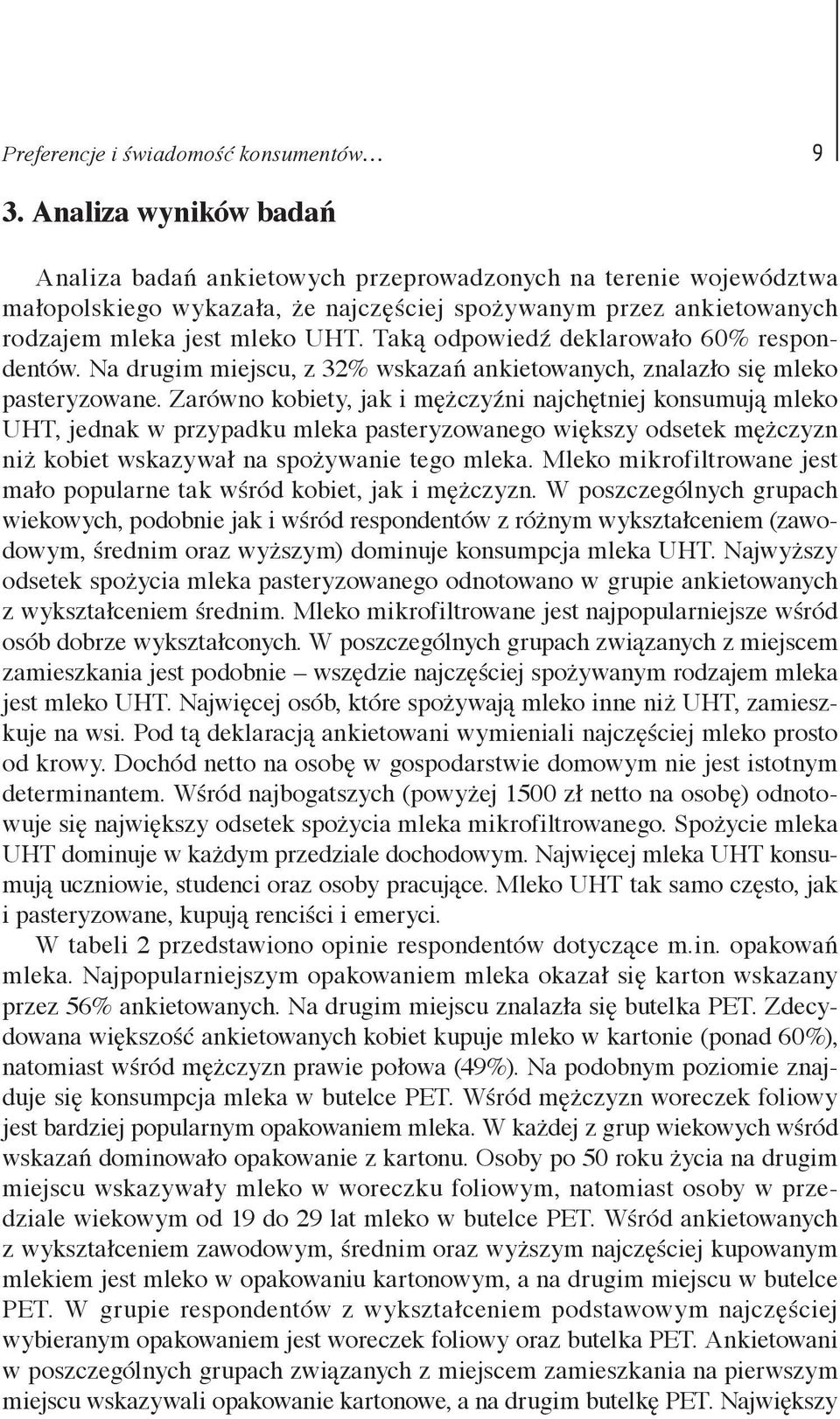 Taką odpowiedź deklarowało 60% respondentów. Na drugim miejscu, z 32% wskazań ankietowanych, znalazło się mleko pasteryzowane.