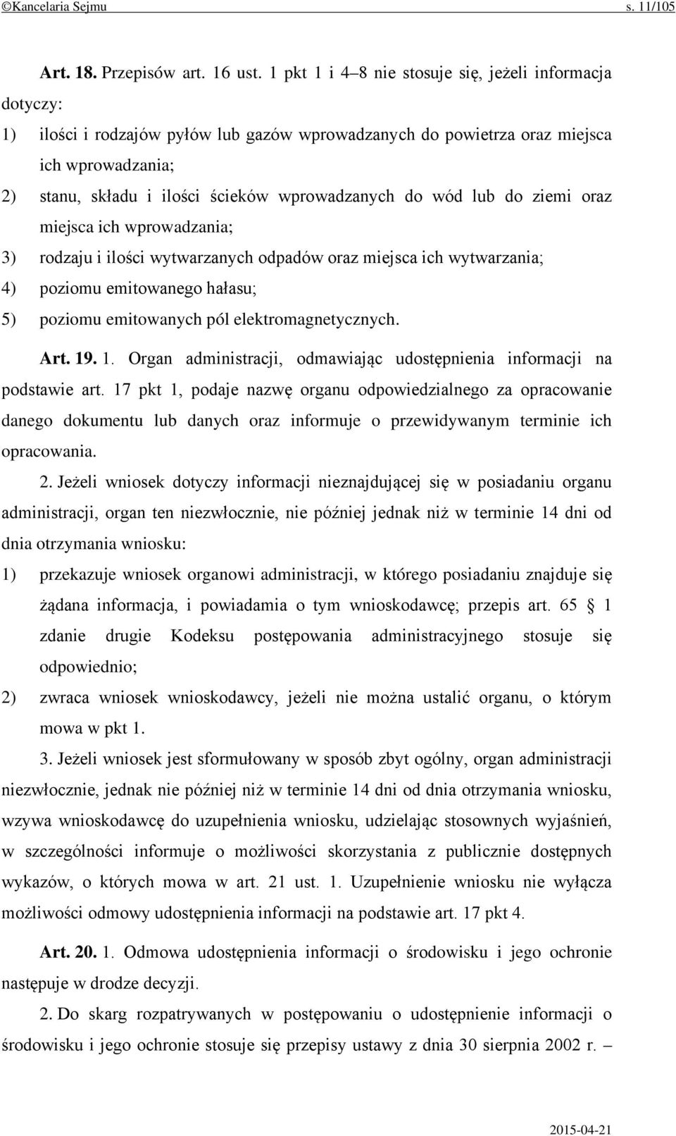 wprowadzanych do wód lub do ziemi oraz miejsca ich wprowadzania; 3) rodzaju i ilości wytwarzanych odpadów oraz miejsca ich wytwarzania; 4) poziomu emitowanego hałasu; 5) poziomu emitowanych pól