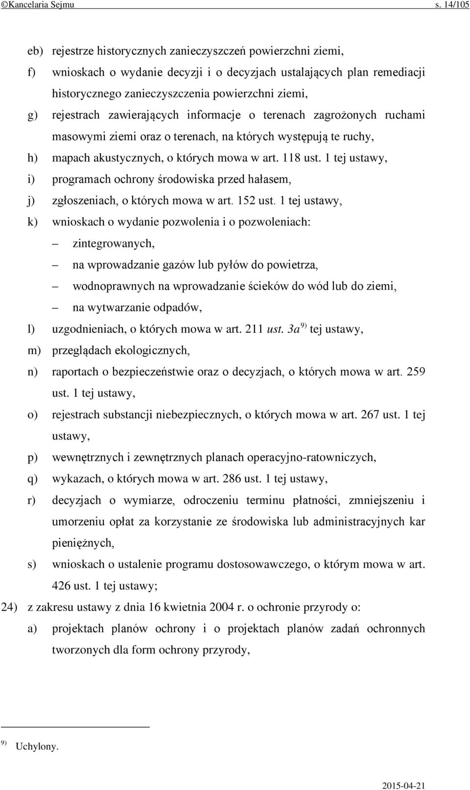 rejestrach zawierających informacje o terenach zagrożonych ruchami masowymi ziemi oraz o terenach, na których występują te ruchy, h) mapach akustycznych, o których mowa w art. 118 ust.