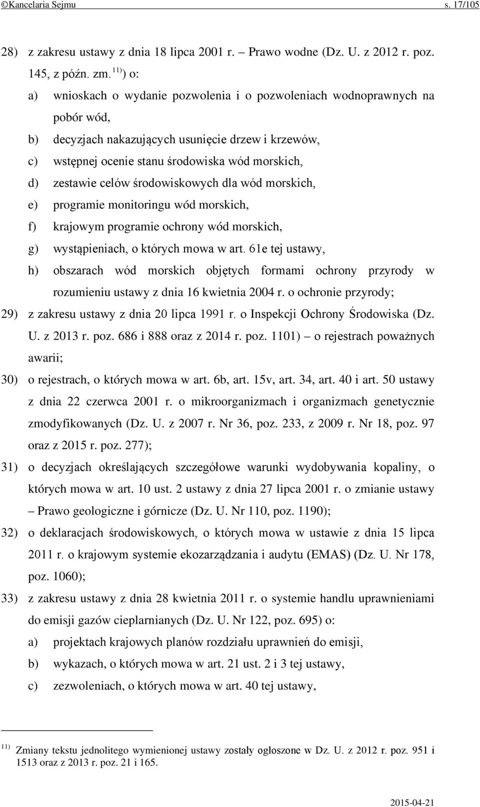 zestawie celów środowiskowych dla wód morskich, e) programie monitoringu wód morskich, f) krajowym programie ochrony wód morskich, g) wystąpieniach, o których mowa w art.