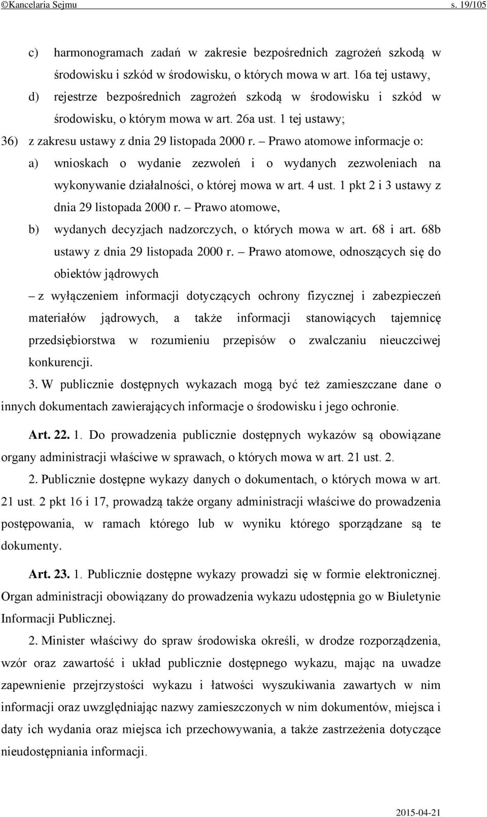 Prawo atomowe informacje o: a) wnioskach o wydanie zezwoleń i o wydanych zezwoleniach na wykonywanie działalności, o której mowa w art. 4 ust. 1 pkt 2 i 3 ustawy z dnia 29 listopada 2000 r.