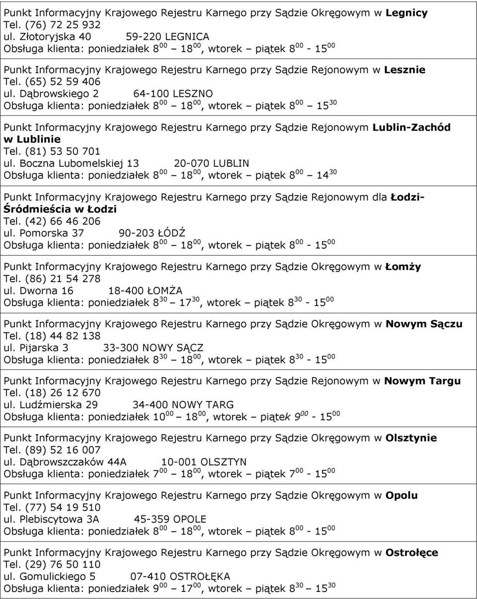 Dąbrowskiego 2 64-100 LESZNO Obsługa klienta: poniedziałek 8 00 18 00, wtorek piątek 8 00 15 30 Punkt Informacyjny Krajowego Rejestru Karnego przy Sądzie Rejonowym Lublin-Zachód w Lublinie Tel.