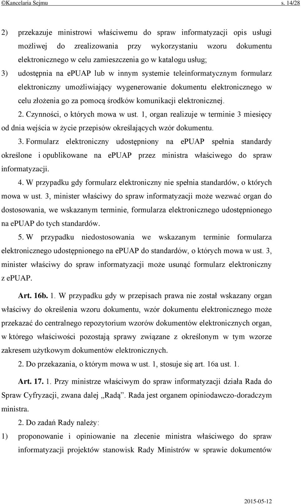 udostępnia na epuap lub w innym systemie teleinformatycznym formularz elektroniczny umożliwiający wygenerowanie dokumentu elektronicznego w celu złożenia go za pomocą środków komunikacji