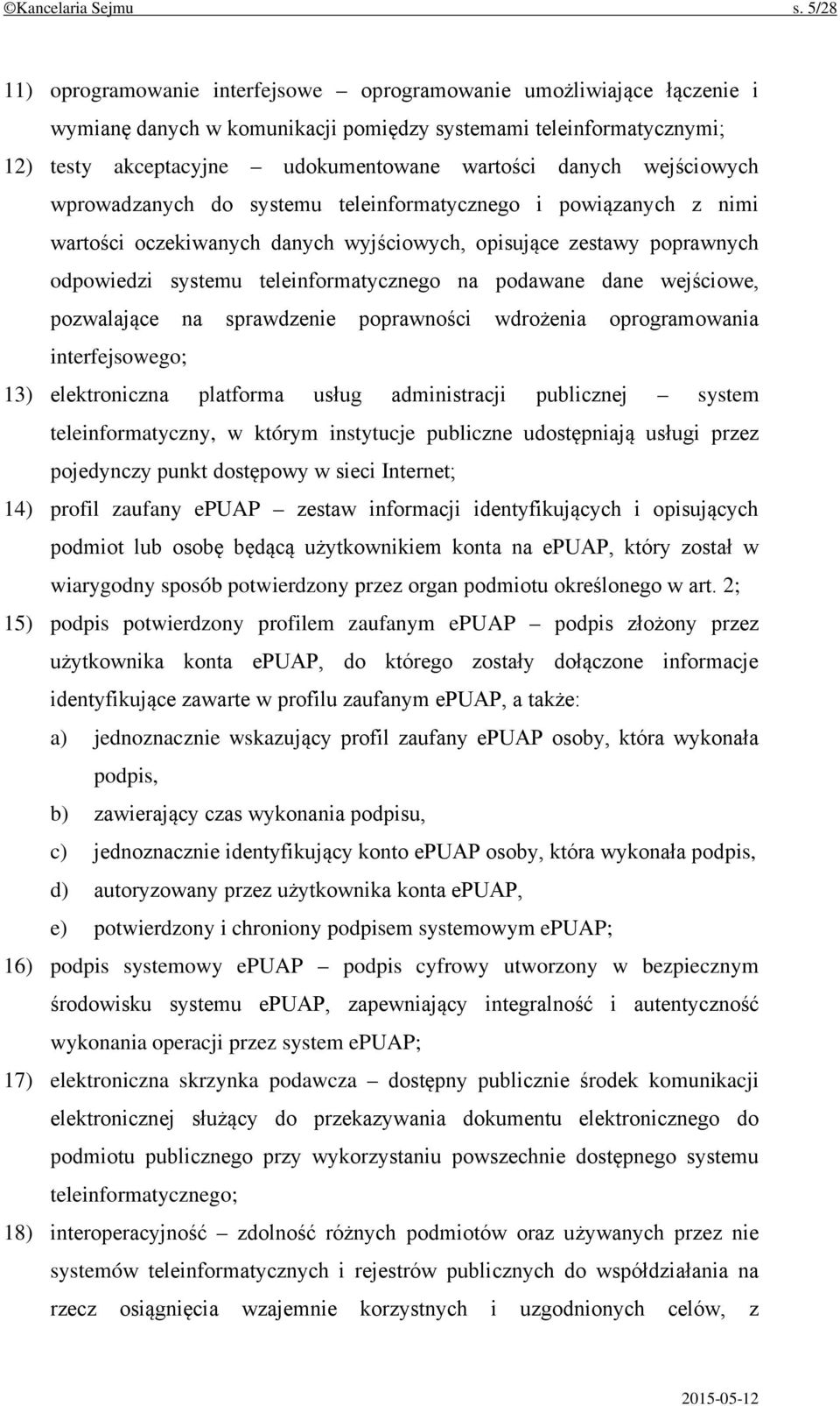 wejściowych wprowadzanych do systemu teleinformatycznego i powiązanych z nimi wartości oczekiwanych danych wyjściowych, opisujące zestawy poprawnych odpowiedzi systemu teleinformatycznego na podawane