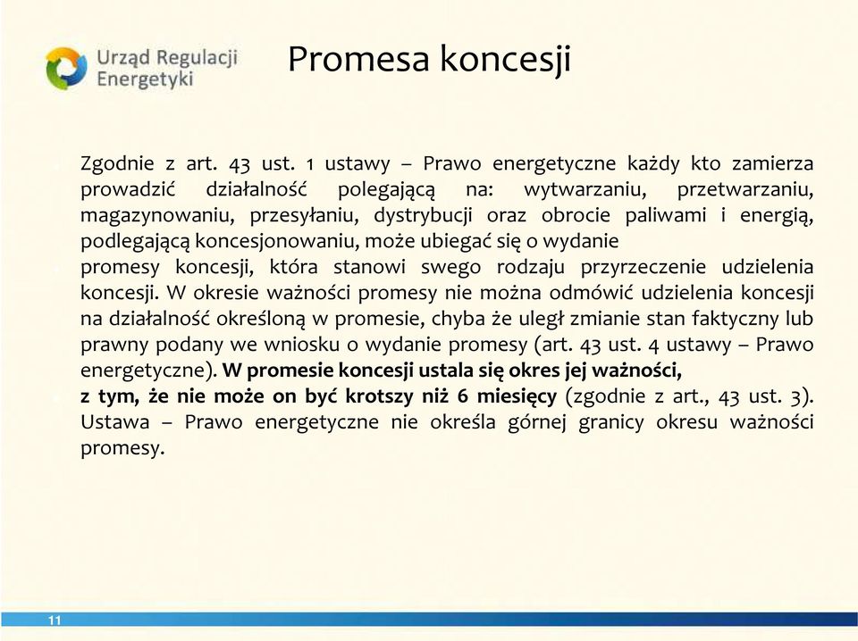 koncesjonowaniu, może ubiegać się o wydanie promesy koncesji, która stanowi swego rodzaju przyrzeczenie udzielenia koncesji.