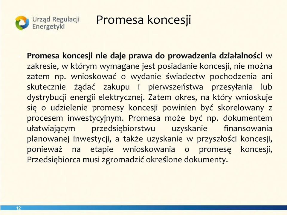 Zatem okres, na który wnioskuje się o udzielenie promesy koncesji powinien być skorelowany z procesem inwestycyjnym. Promesa może być np.