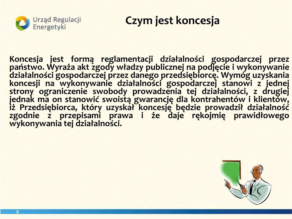 Wymóg uzyskania koncesji na wykonywanie działalności gospodarczej stanowi z jednej strony ograniczenie swobody prowadzenia tej działalności, z