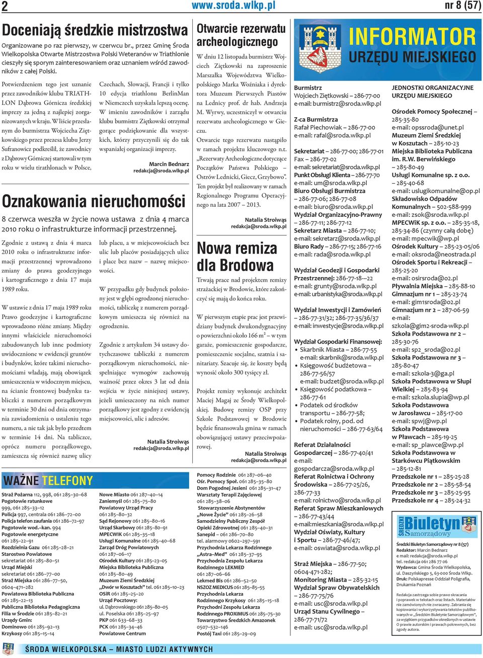 Potwierdzeniem tego jest uznanie przez zawodników klubu TRIATH- LON Dąbrowa Górnicza średzkiej imprezy za jedną z najlepiej zorganizowanych w kraju.