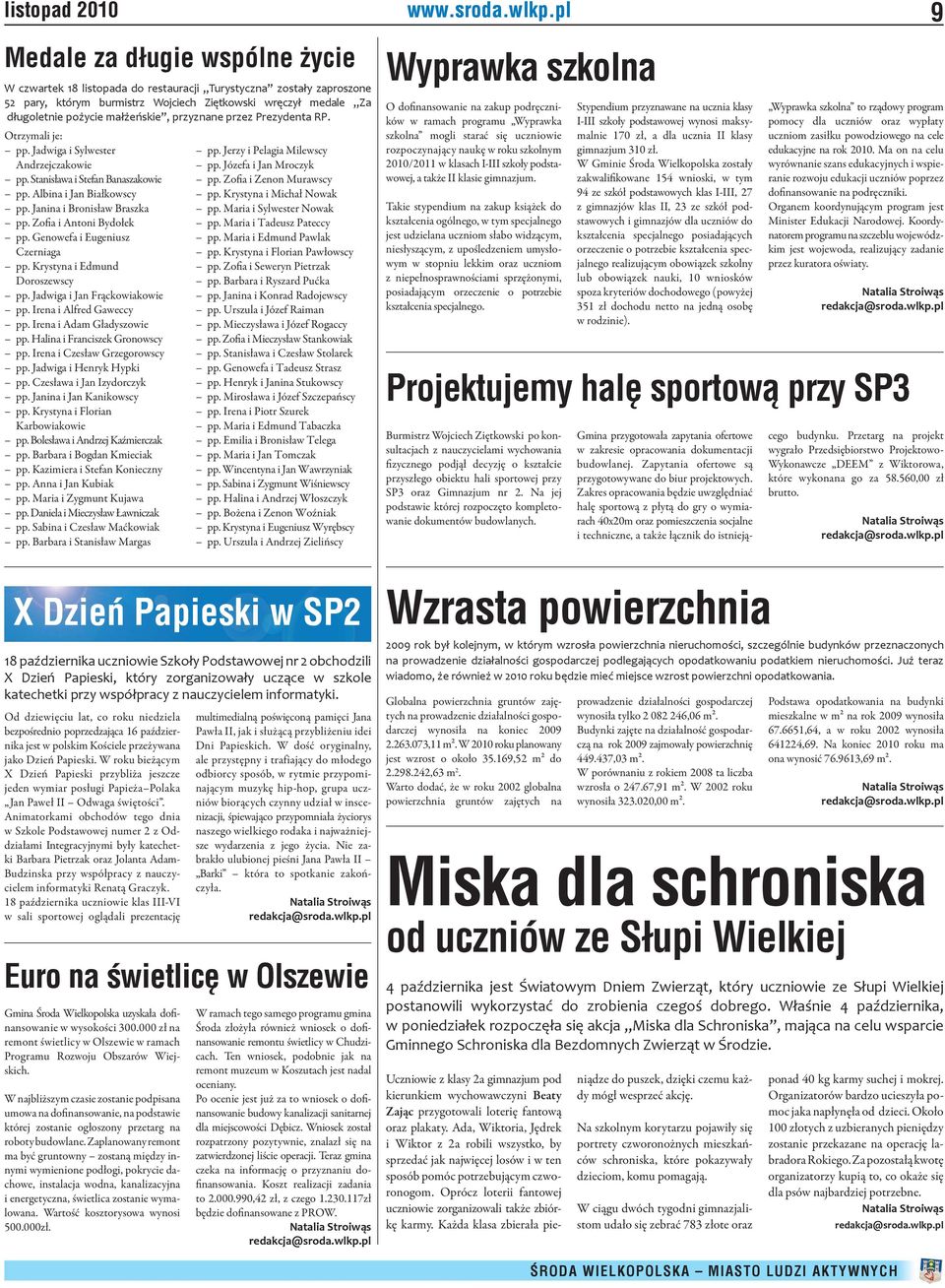 małżeńskie, przyznane przez Prezydenta RP. Otrzymali je: pp. Jadwiga i Sylwester Andrzejczakowie pp. Stanisława i Stefan Banaszakowie pp. Albina i Jan Białkowscy pp. Janina i Bronisław Braszka pp.