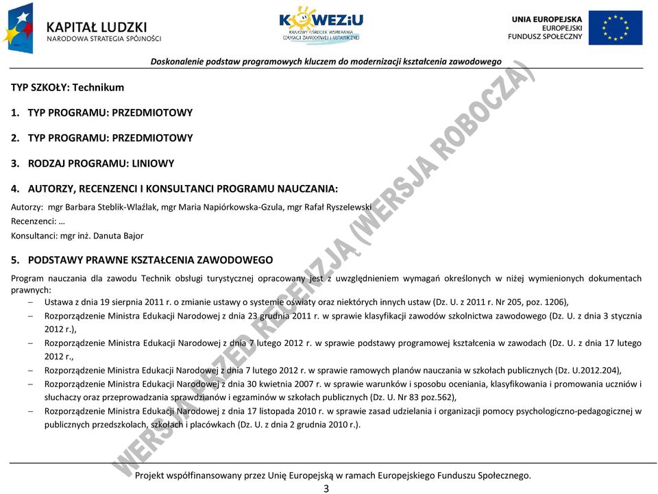 ODSTAWY RAWNE KSZTAŁENIA ZAWODOWEGO rogram nauczania dla zawodu Technik obsługi turystycznej opracowany jest z uwzględnieniem wymagań określonych w niżej wymienionych dokumentach prawnych: Ustawa z