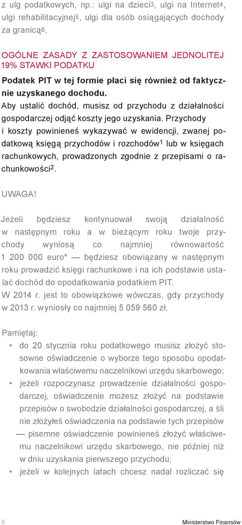 Aby ustalić dochód, musisz od przychodu z działalności gospodarczej odjąć koszty jego uzyskania.