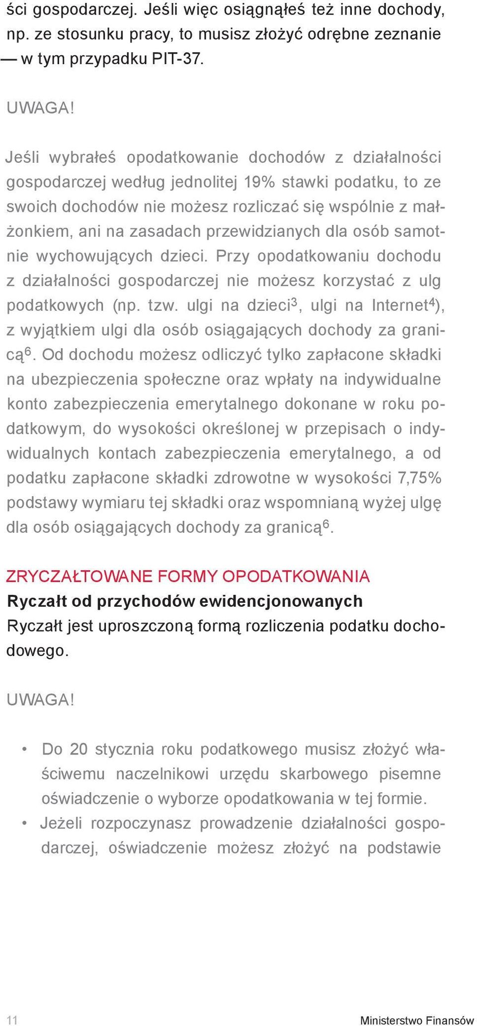 przewidzianych dla osób samotnie wychowujących dzieci. Przy opodatkowaniu dochodu z działalności gospodarczej nie możesz korzystać z ulg podatkowych (np. tzw.