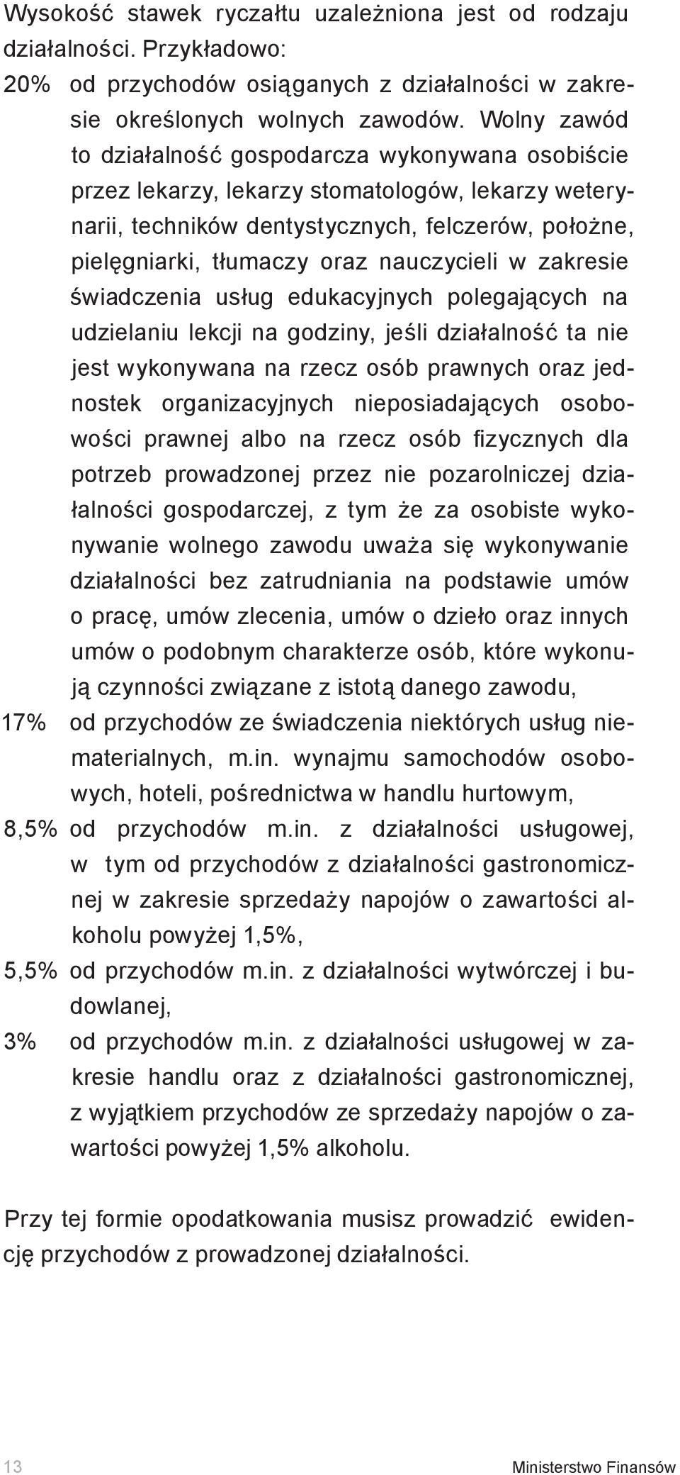 nauczycieli w zakresie świadczenia usług edukacyjnych polegających na udzielaniu lekcji na godziny, jeśli działalność ta nie jest wykonywana na rzecz osób prawnych oraz jednostek organizacyjnych