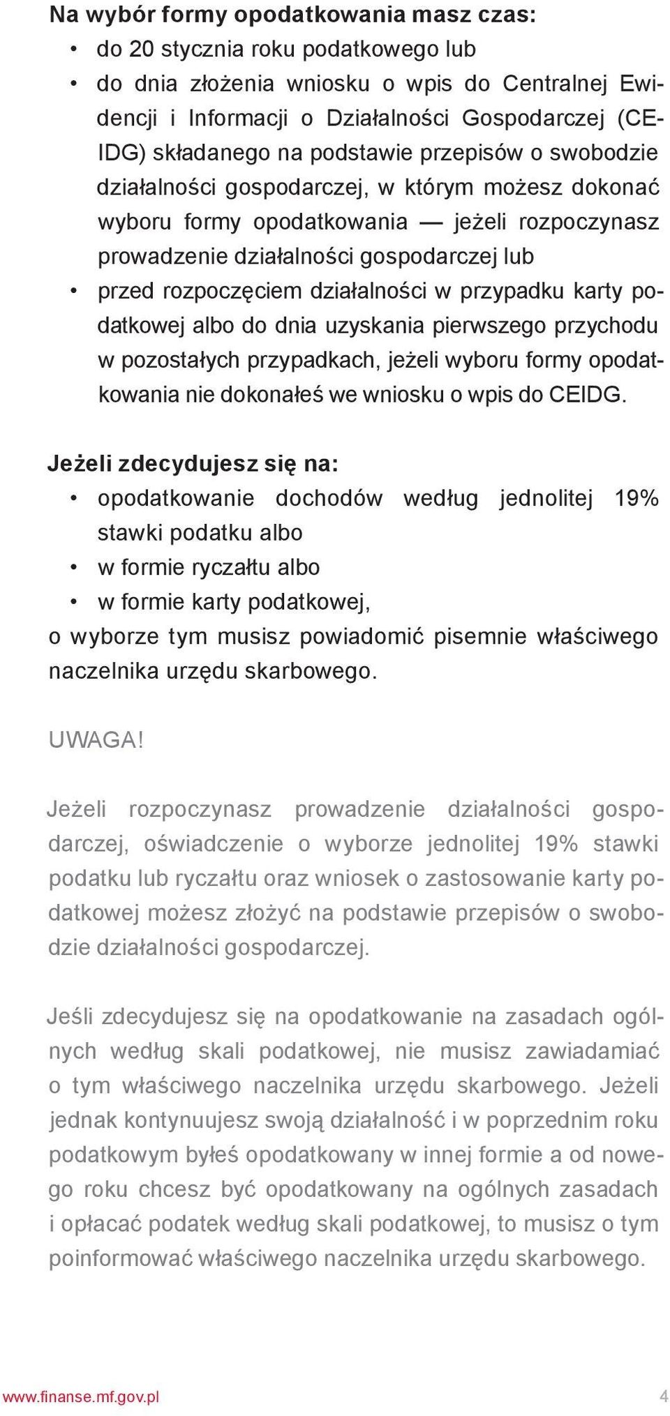 działalności w przypadku karty podatkowej albo do dnia uzyskania pierwszego przychodu w pozostałych przypadkach, jeżeli wyboru formy opodatkowania nie dokonałeś we wniosku o wpis do CEIDG.