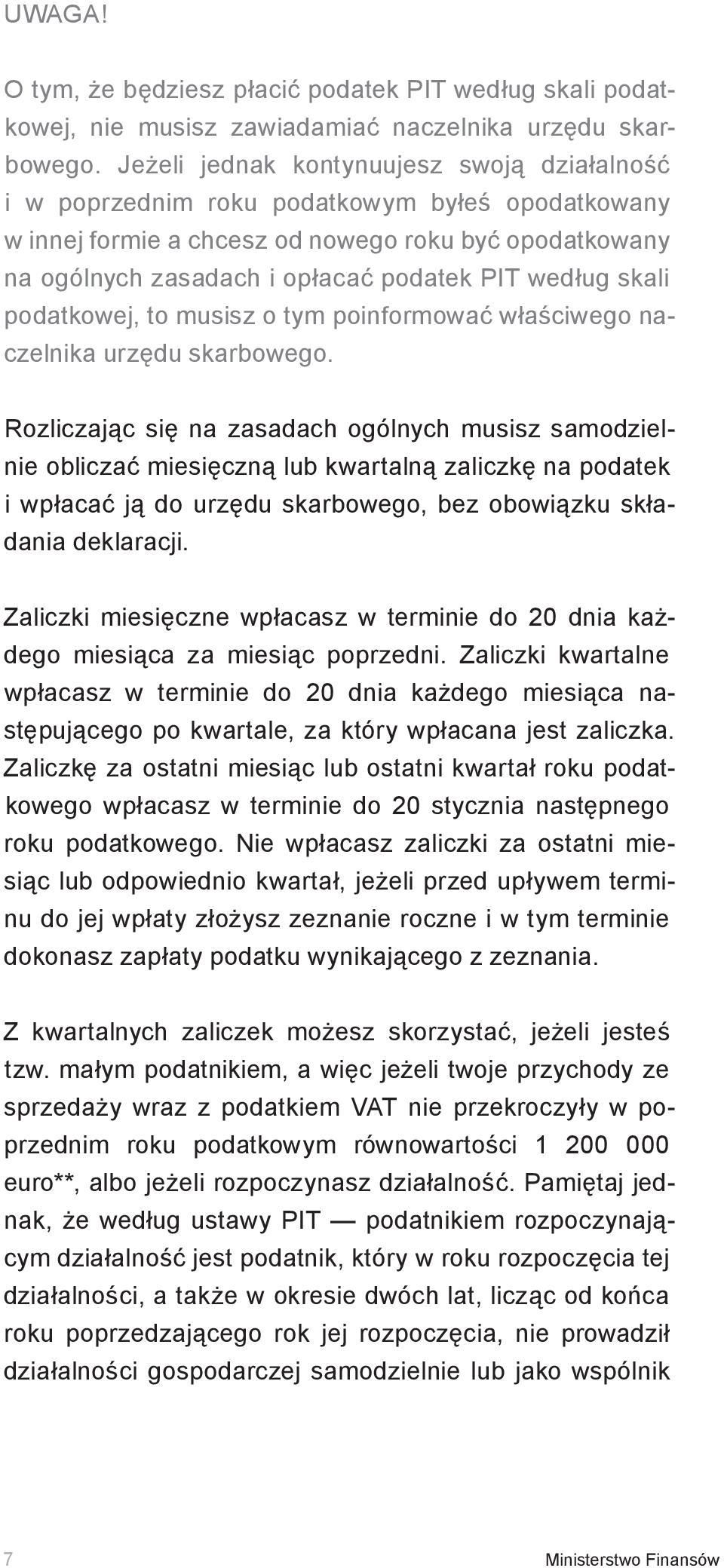 według skali podatkowej, to musisz o tym poinformować właściwego naczelnika urzędu skarbowego.