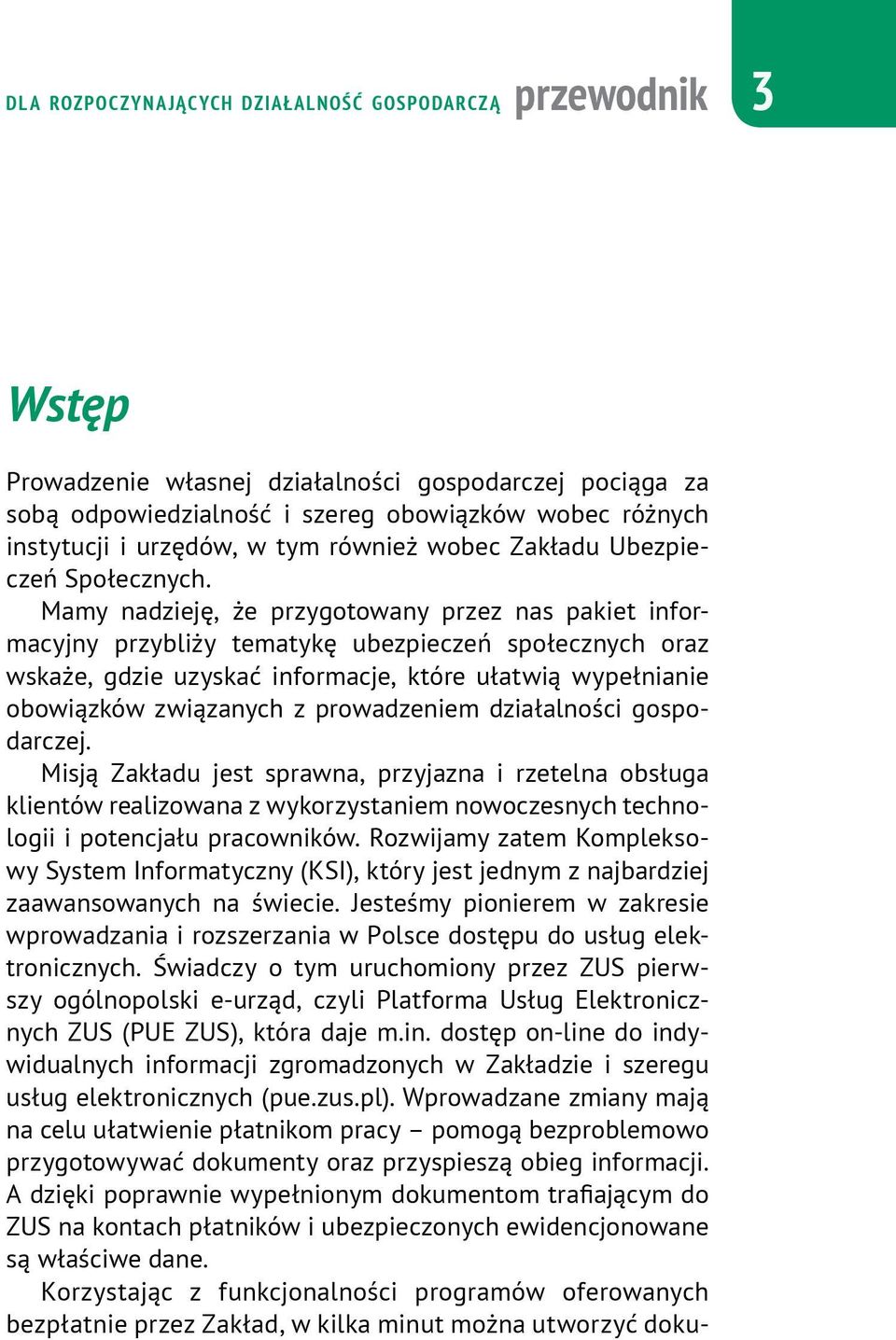 Mamy nadzieję, że przygotowany przez nas pakiet informacyjny przybliży tematykę ubezpieczeń społecznych oraz wskaże, gdzie uzyskać informacje, które ułatwią wypełnianie obowiązków związanych z