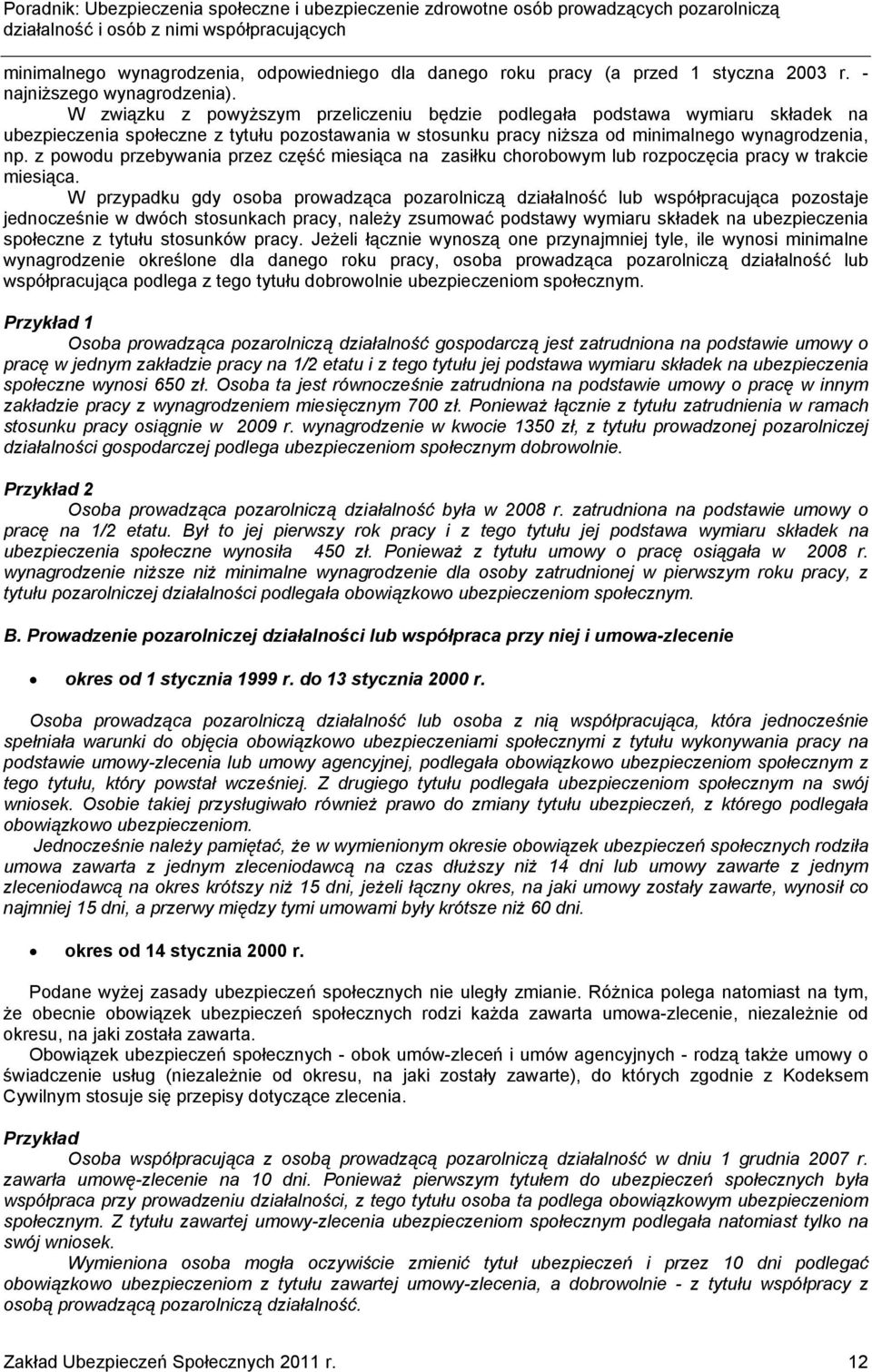 z powodu przebywania przez część miesiąca na zasiłku chorobowym lub rozpoczęcia pracy w trakcie miesiąca.