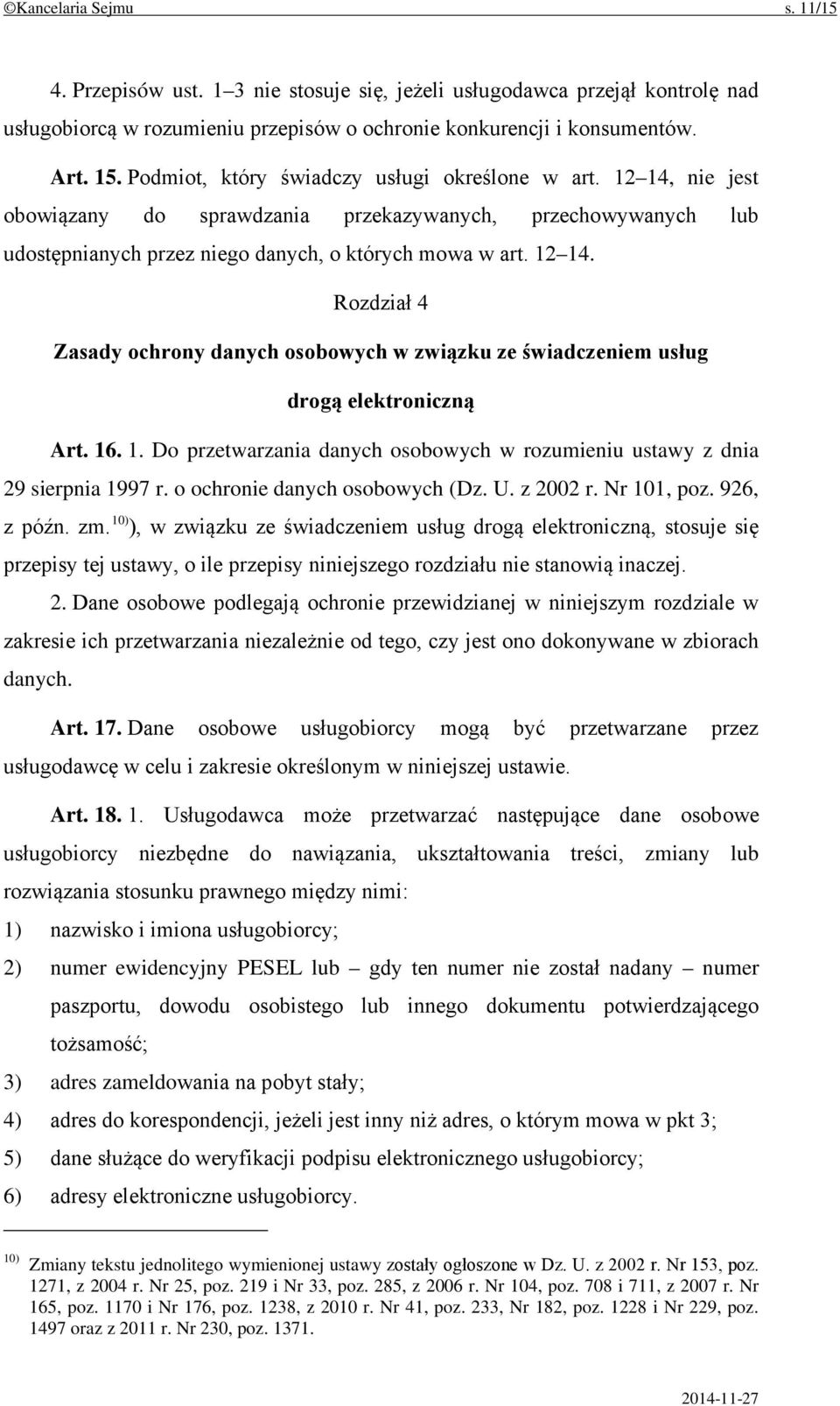 16. 1. Do przetwarzania danych osobowych w rozumieniu ustawy z dnia 29 sierpnia 1997 r. o ochronie danych osobowych (Dz. U. z 2002 r. Nr 101, poz. 926, z późn. zm.